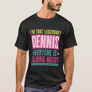 Legendary Dennis First Name Funny Quote For Dennis T-Shirt