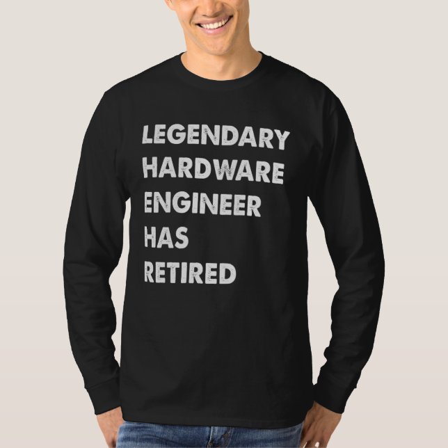 Legendary Hardware Engineer Has Retired T-Shirt (Front)