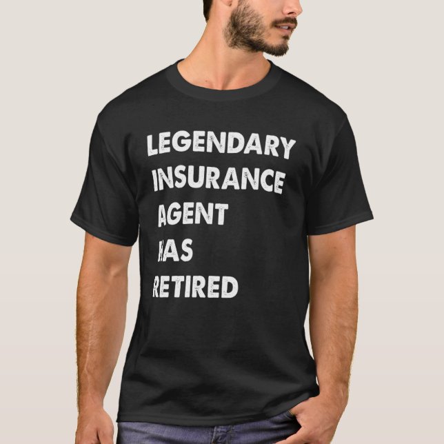 Legendary Insurance Agent Has Retired T-Shirt (Front)