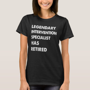 Legendary Intervention Specialist Has Retired T-Shirt