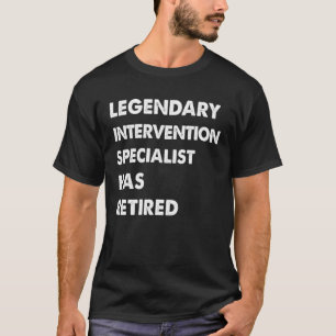 Legendary Intervention Specialist Has Retired T-Shirt