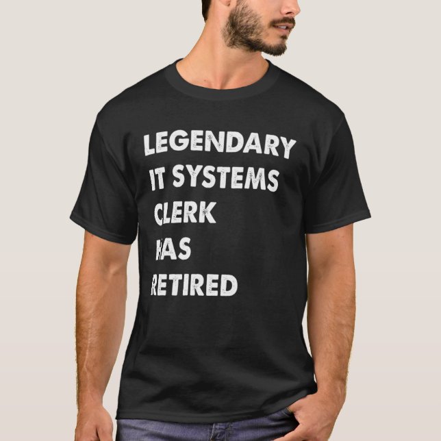 Legendary IT Systems Clerk Has Retired T-Shirt (Front)