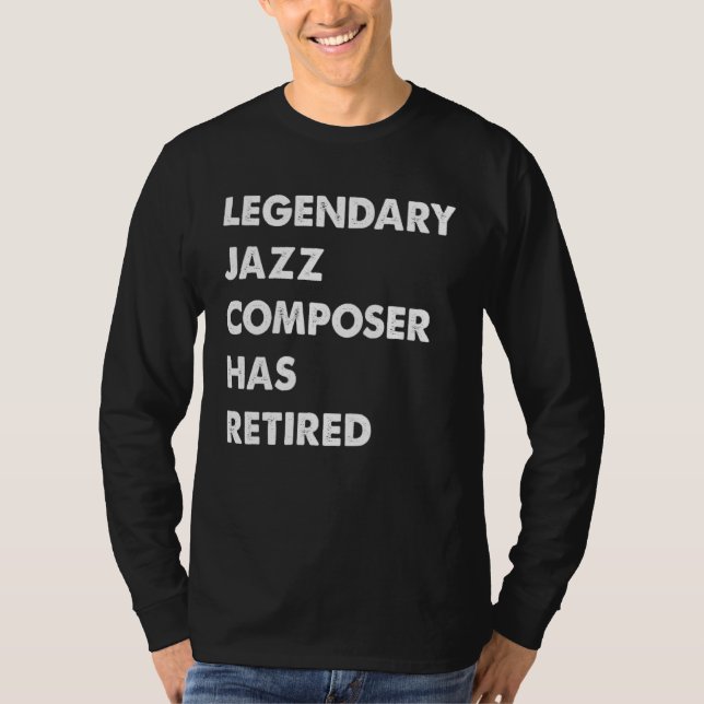 Legendary Jazz Composer Has Retired T-Shirt (Front)