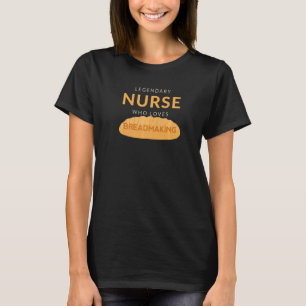 Legendary Nurse Loves Breadmaking Baking Bread Hob T-Shirt