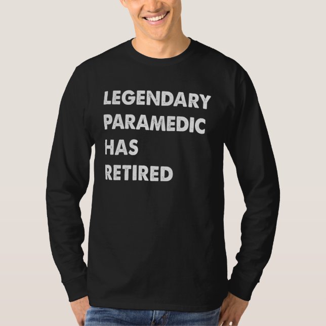 Legendary Paramedic Has Retired T-Shirt (Front)