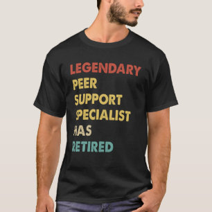 Legendary Peer Support Specialist Has Retired  1 T-Shirt