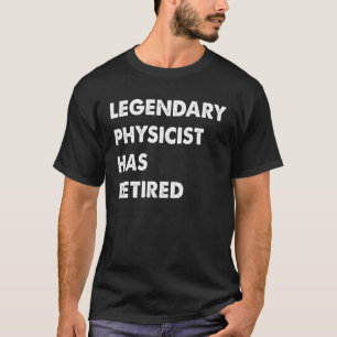 Legendary Physicist Has Retired T-Shirt