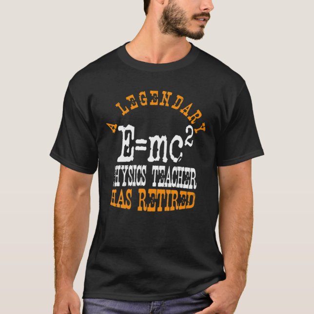 Legendary Physics Teacher Has Retired Retirement P T-Shirt (Front)