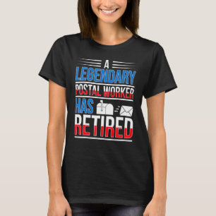 Legendary Postal Worker Has Retired Mailman Retire T-Shirt