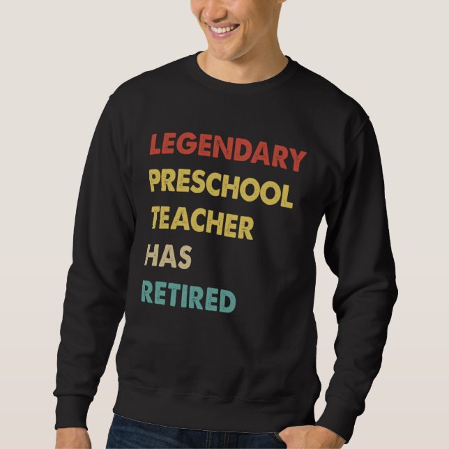 Legendary Preschool Teacher Has Retired  1 Sweatshirt (Front)