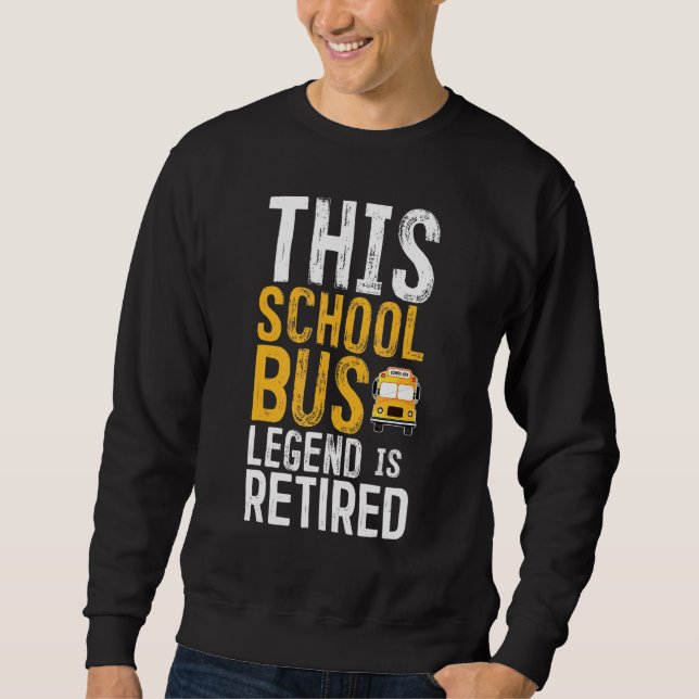Legendary Retirement Retired School Bus Driver Sweatshirt (Front)
