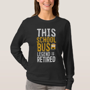 Legendary Retirement Retired School Bus Driver T-Shirt