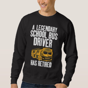 Legendary School Bus Driver Has Retired Retirement Sweatshirt
