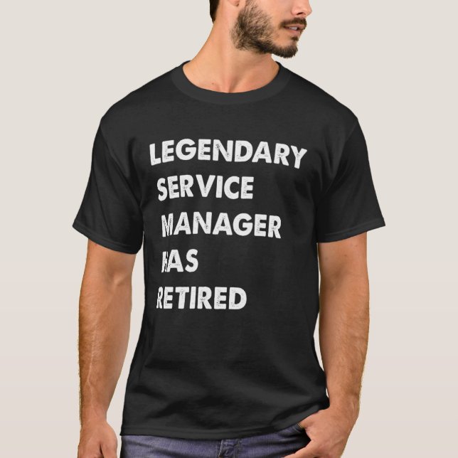 Legendary Service Manager Has Retired T-Shirt (Front)