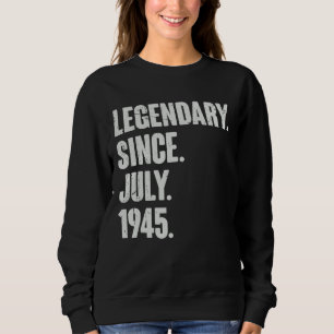 Legendary Since July 1945 77 Year Old 77th Birth Sweatshirt