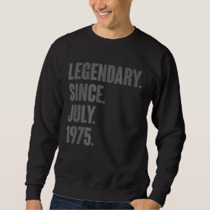 Legendary Since July 1975  47 Year Old 47th Birthd Sweatshirt