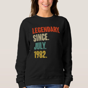 Legendary Since July 1982 40 Year Old 40th Birth Sweatshirt