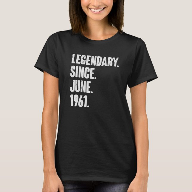 Legendary Since June 1961  61 Year Old  61st Birth T-Shirt (Front)