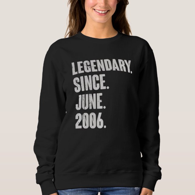 Legendary Since June 2006  16 Year Old  16th Birth Sweatshirt (Front)