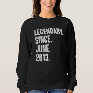 Legendary Since June 2013 9 Year Old 9th Birthda Sweatshirt