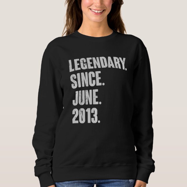 Legendary Since June 2013  9 Year Old  9th Birthda Sweatshirt (Front)