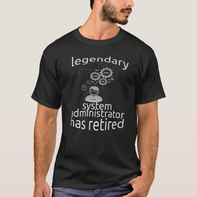 Legendary System Administrator Has Retired Sysadmi T-Shirt (Front)