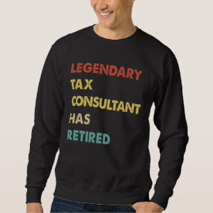 Legendary Tax Consultant Has Retired  1 Sweatshirt