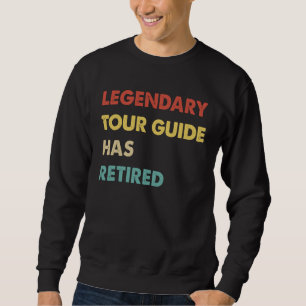 Legendary Tour Guide Has Retired  1 Sweatshirt