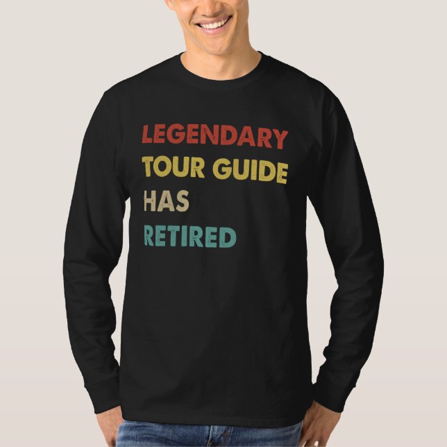 Legendary Tour Guide Has Retired  1 T-Shirt (Front)