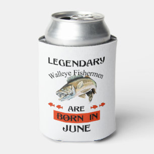 Legendary Walleye Fishermen Are Born in June Can Cooler