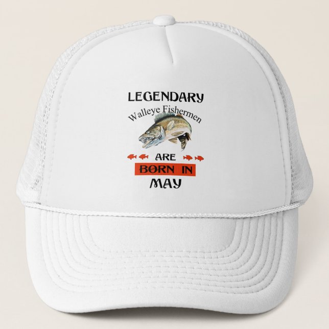 Legendary Walleye Fishermen Are Born in May Trucker Hat (Front)