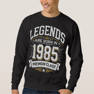 Legends Are Born in 1985 – Premium Class Sweatshirt