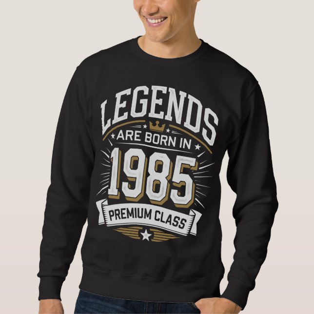 Legends Are Born in 1985 – Premium Class Sweatshirt (Front)