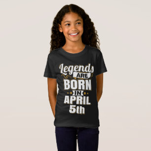 Legends are Born In April 5th T-Shirt