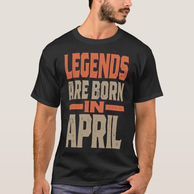 Legends Are Born In April T-Shirt (Front)