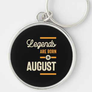 Legends are Born in August - August Birthday Key Ring