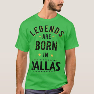 Legends Are Born In Dallas T-Shirt