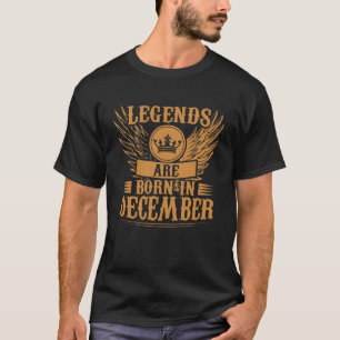 Legends are born in December Best Birthday Gift T-Shirt