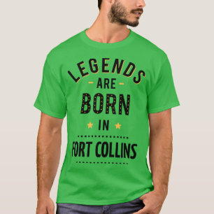 Legends Are Born In Fort Collins T-Shirt