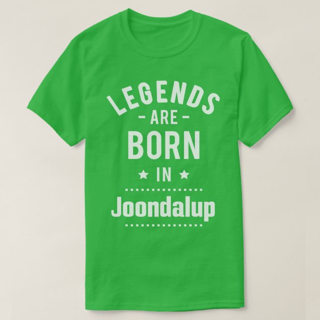Legends Are Born In Joondalup 1 T-Shirt (Design Front)