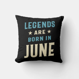 Legends are Born in June - June Birthday Cushion