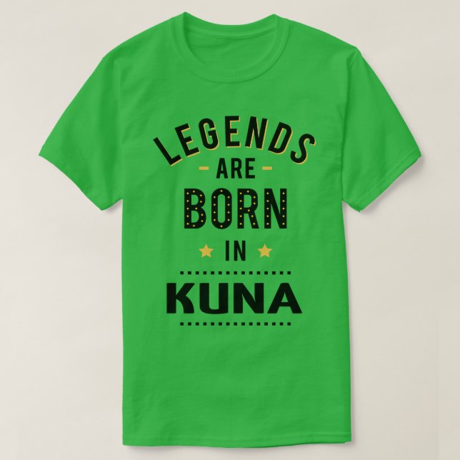 Legends Are Born In Kuna T-Shirt (Design Front)