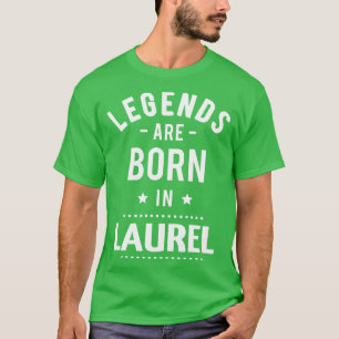 Legends Are Born In Laurel T-Shirt