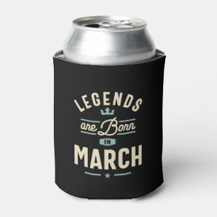 Legends are Born in March - March Birthday Can Cooler