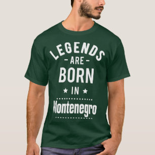 Legends Are Born In Montenegro 1 T-Shirt