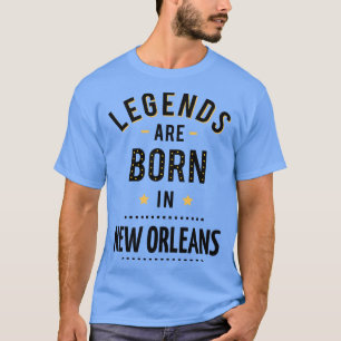 Legends Are Born In New Orleans T-Shirt