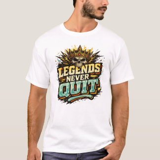 Legends Never Quit T-shirt