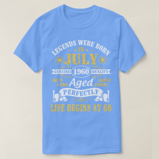 Legends Were Born In July 1960 Genuine Quality Age T-Shirt (Design Front)