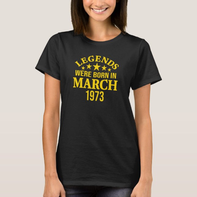 Legends Were Born in March 1973 50th Birthday T-Shirt (Front)