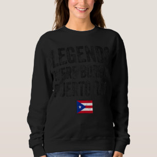 Legends Were Born In Puerto Rico Puerto Rican Flag Sweatshirt